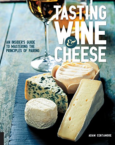 Tasting Wine and Cheese: An Insider's Guide to Mastering the Principles of Pairing von Quarry Books